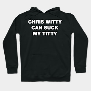 Chris Witty can suck my titty rhyme white design Hoodie